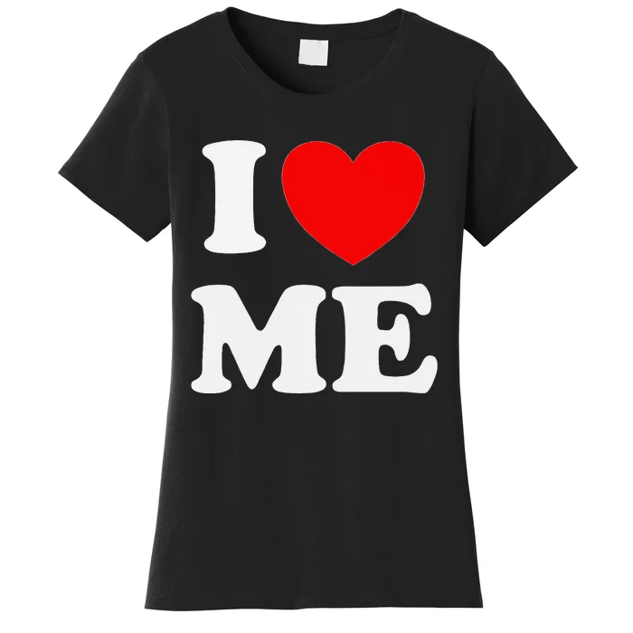 I Love Me Myself And I Funny Women's T-Shirt