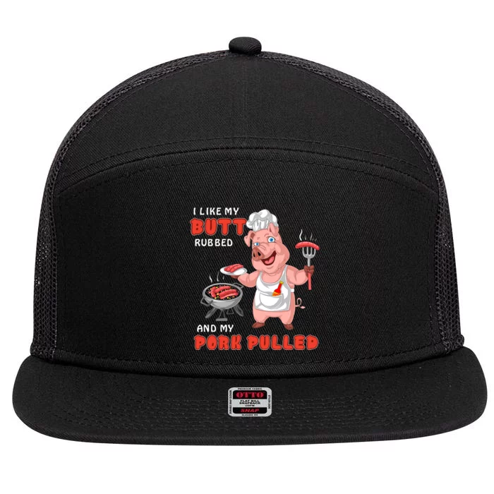 I Like My Butt Rubbed And My Pork Pulled 7 Panel Mesh Trucker Snapback Hat