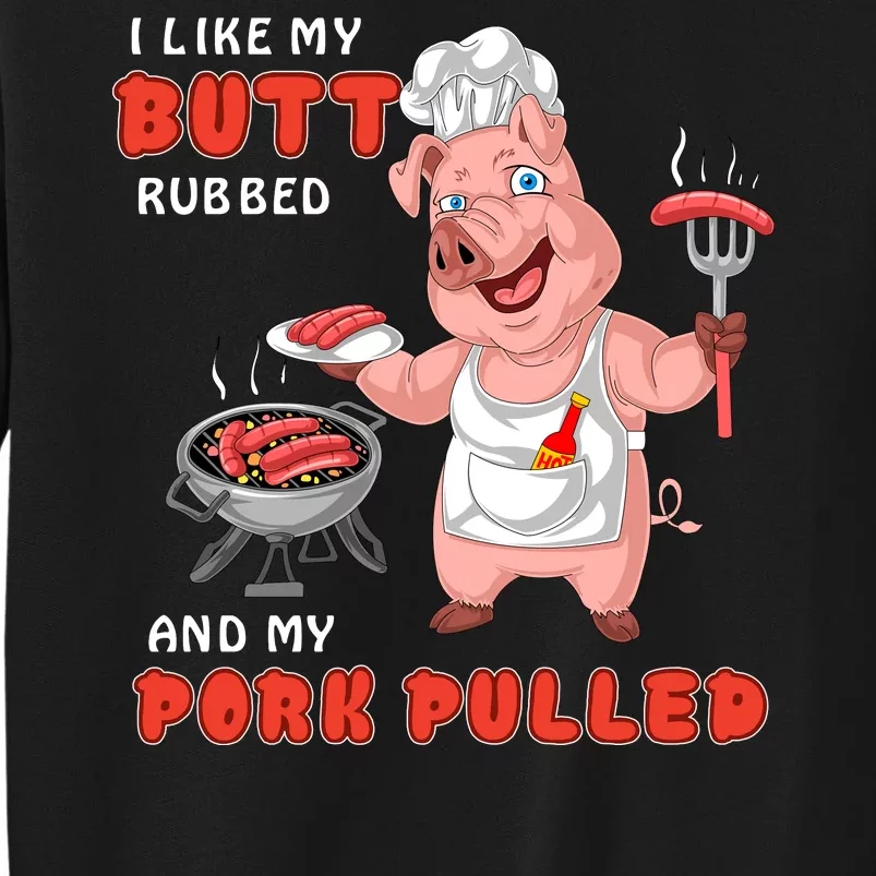 I Like My Butt Rubbed And My Pork Pulled Sweatshirt