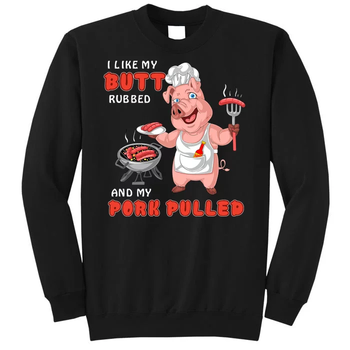 I Like My Butt Rubbed And My Pork Pulled Sweatshirt