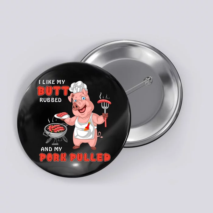 I Like My Butt Rubbed And My Pork Pulled Button