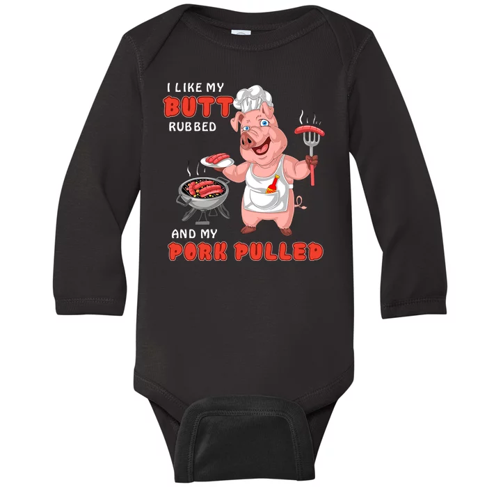 I Like My Butt Rubbed And My Pork Pulled Baby Long Sleeve Bodysuit