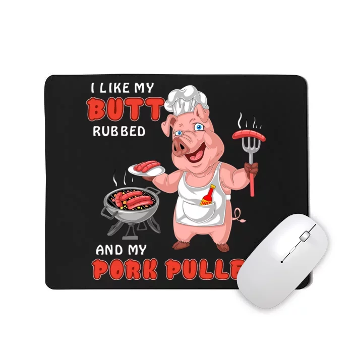 I Like My Butt Rubbed And My Pork Pulled Mousepad