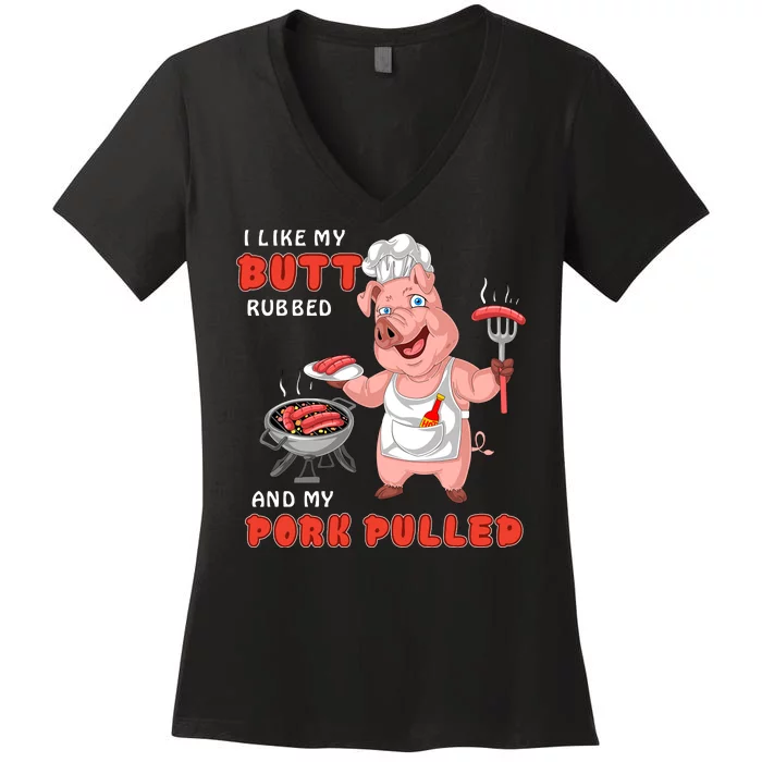 I Like My Butt Rubbed And My Pork Pulled Women's V-Neck T-Shirt