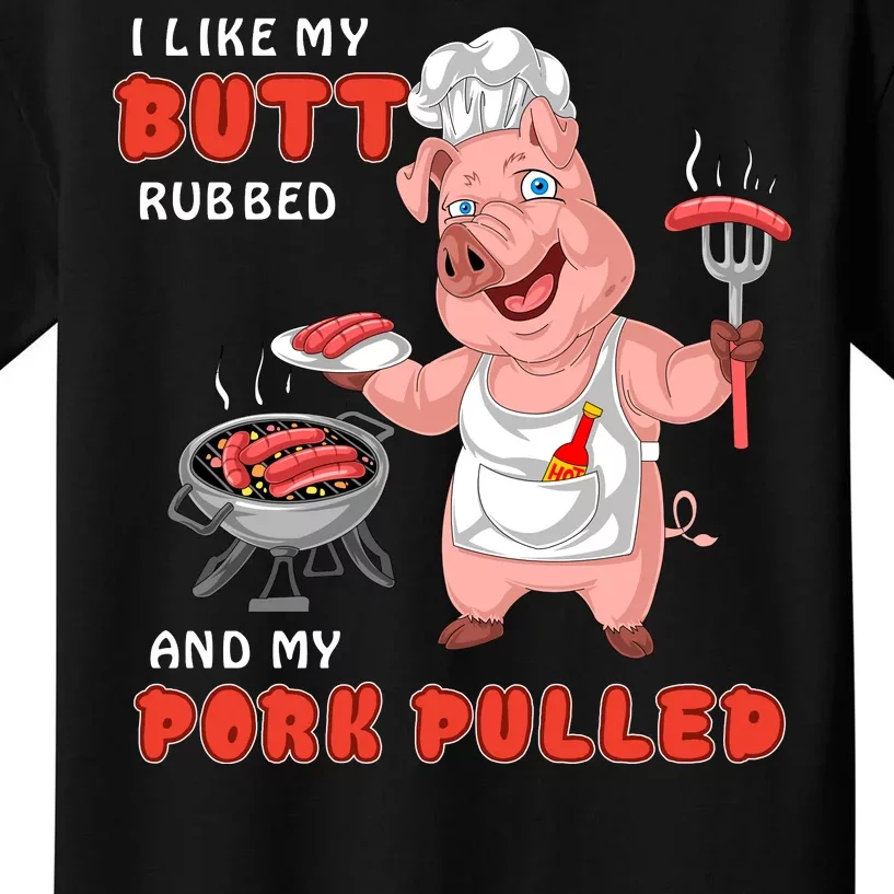 I Like My Butt Rubbed And My Pork Pulled Kids T-Shirt