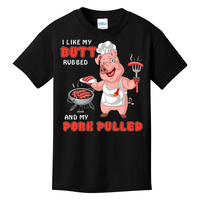 I Like My Butt Rubbed And My Pork Pulled Kids T-Shirt