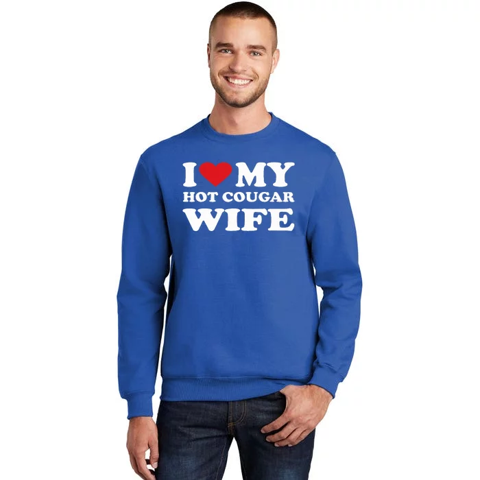 I Love My Hot Cougar Wife I Heart My Hot Cougar Wife Tall Sweatshirt