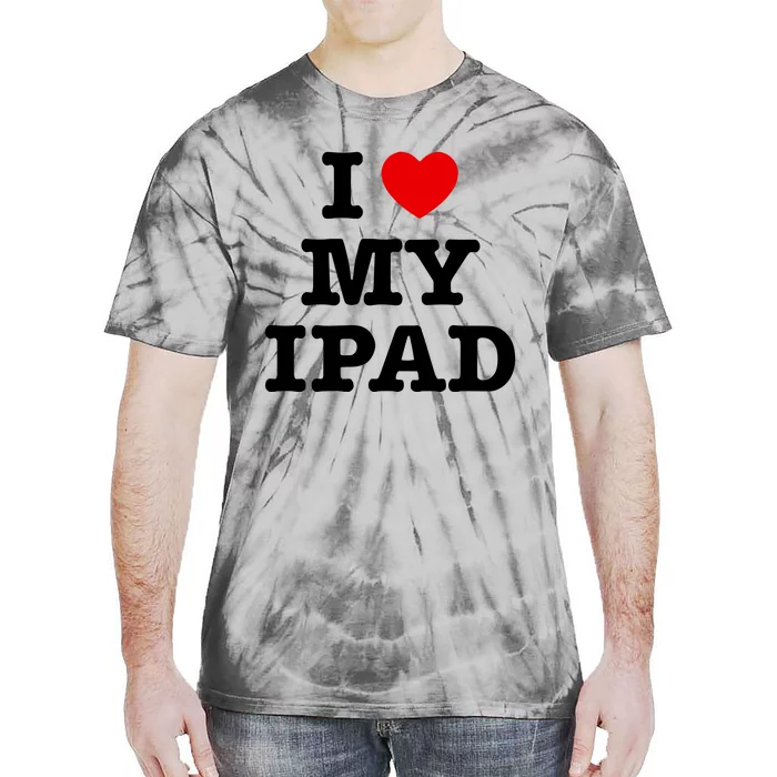 I Love My Ipad Tie-Dye T-Shirt