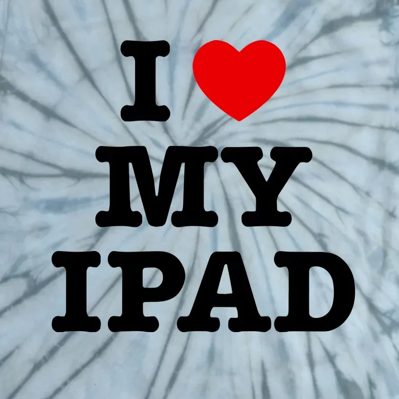 I Love My Ipad Tie-Dye T-Shirt