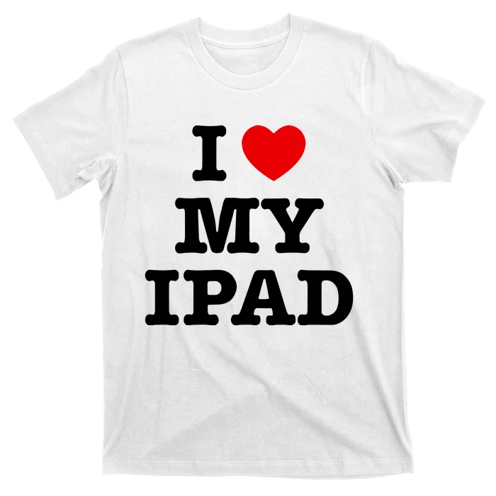 I Love My Ipad T-Shirt