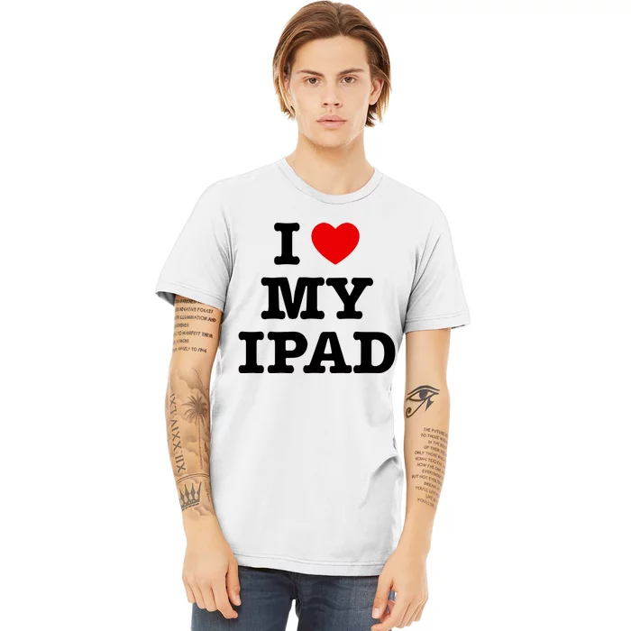 I Love My Ipad Premium T-Shirt