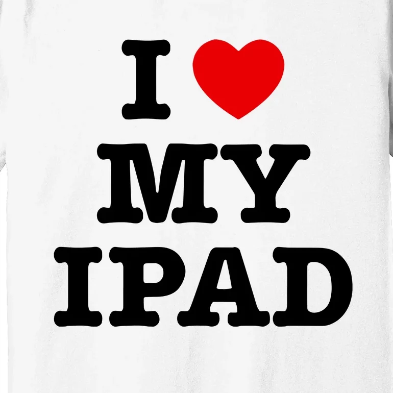 I Love My Ipad Premium T-Shirt