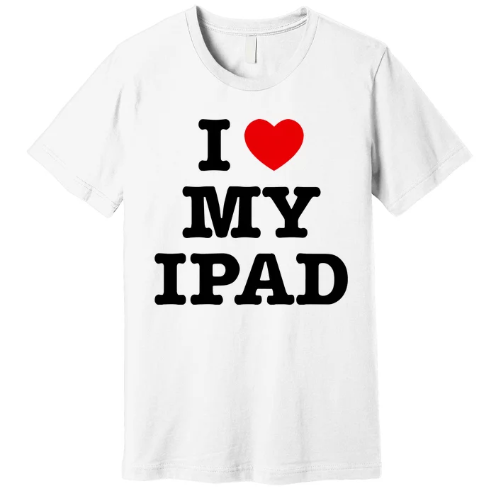 I Love My Ipad Premium T-Shirt