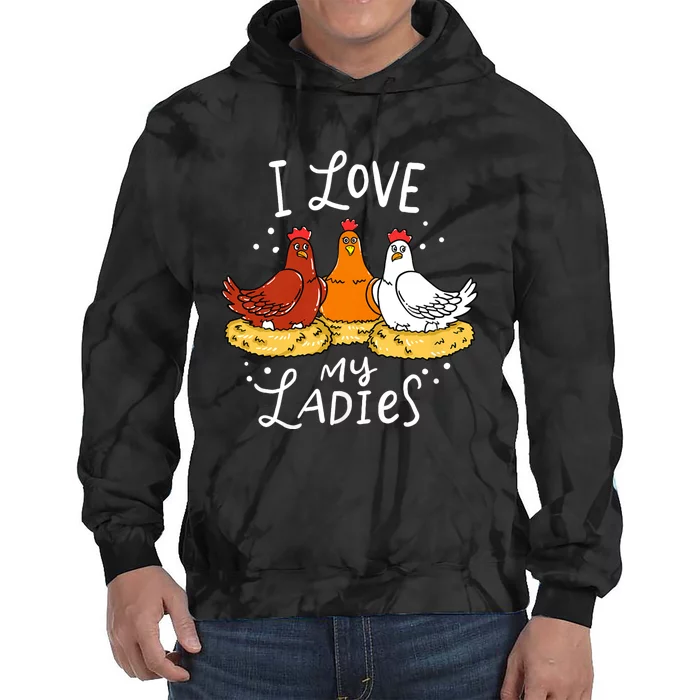 I Love My Ladies Chicken Chicks Eggs Farmer Funny Gift Tie Dye Hoodie