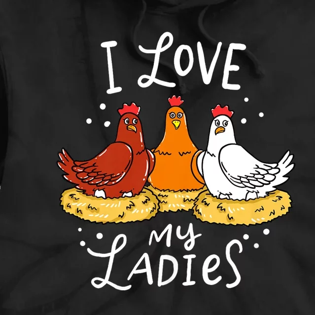 I Love My Ladies Chicken Chicks Eggs Farmer Funny Gift Tie Dye Hoodie