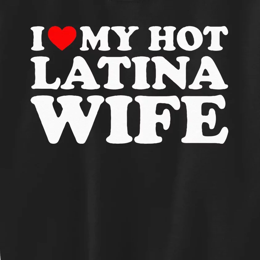 I Love My Hot Latina Wife Kids Sweatshirt