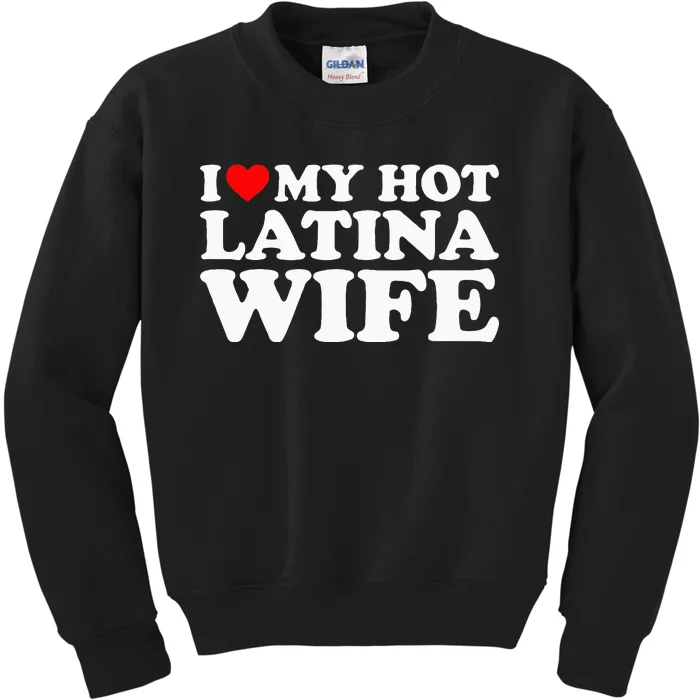 I Love My Hot Latina Wife Kids Sweatshirt