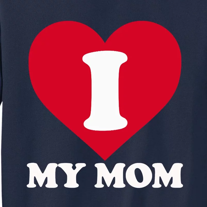 I Love My Mom A Gift For To Show Our Super Heroine Our Love Tall Sweatshirt