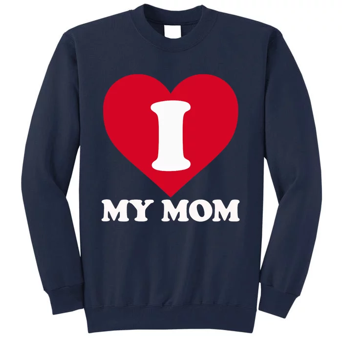 I Love My Mom A Gift For To Show Our Super Heroine Our Love Tall Sweatshirt