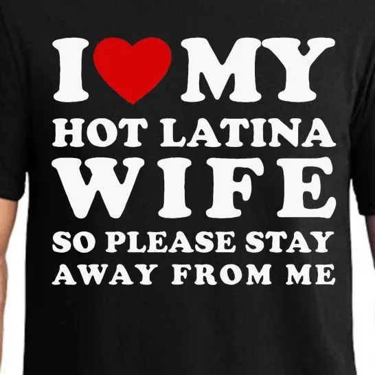 I Love My Hot Latina Wife So Please Stay Away Hot Wife Pajama Set