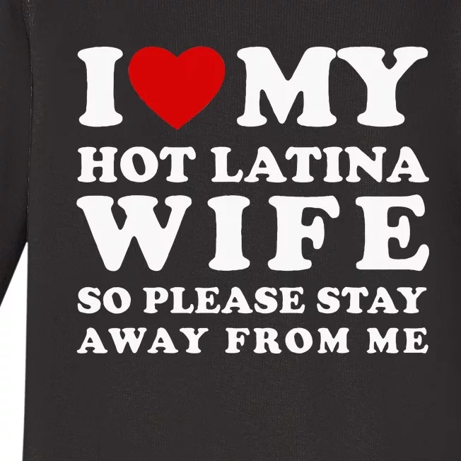 I Love My Hot Latina Wife So Please Stay Away Hot Wife Baby Long Sleeve Bodysuit