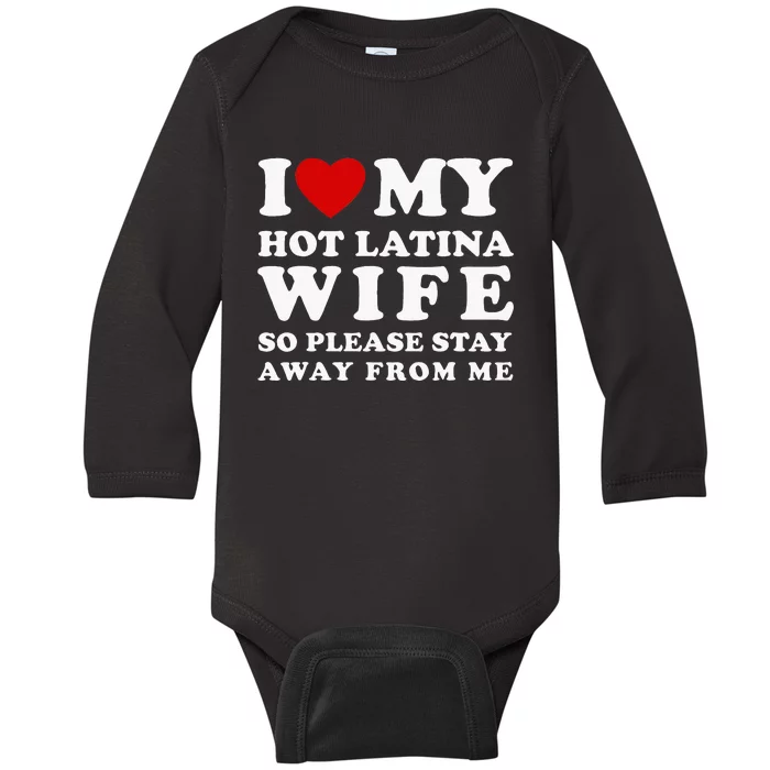 I Love My Hot Latina Wife So Please Stay Away Hot Wife Baby Long Sleeve Bodysuit