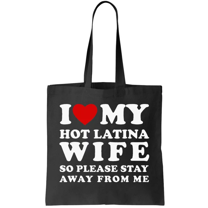 I Love My Hot Latina Wife So Please Stay Away Hot Wife Tote Bag