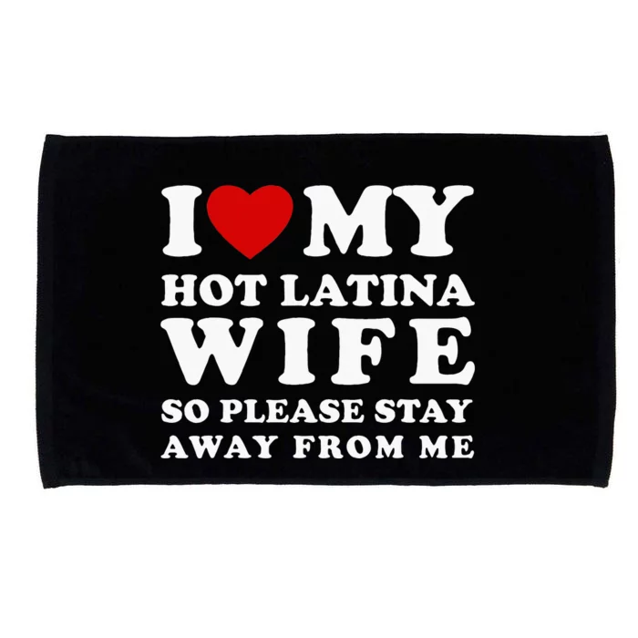 I Love My Hot Latina Wife So Please Stay Away Hot Wife Microfiber Hand Towel