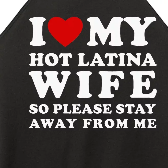 I Love My Hot Latina Wife So Please Stay Away Hot Wife Women’s Perfect Tri Rocker Tank