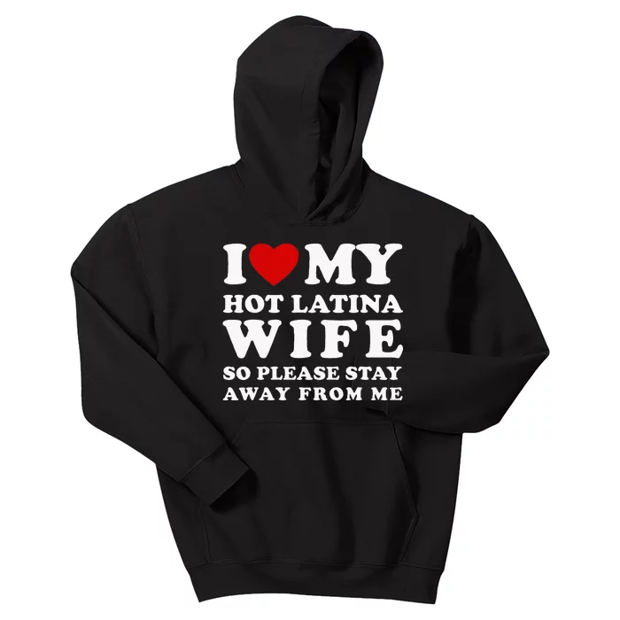 I Love My Hot Latina Wife So Please Stay Away Hot Wife Kids Hoodie