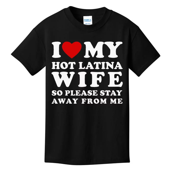 I Love My Hot Latina Wife So Please Stay Away Hot Wife Kids T-Shirt