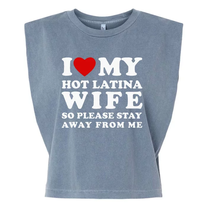 I Love My Hot Latina Wife So Please Stay Away Hot Wife Garment-Dyed Women's Muscle Tee