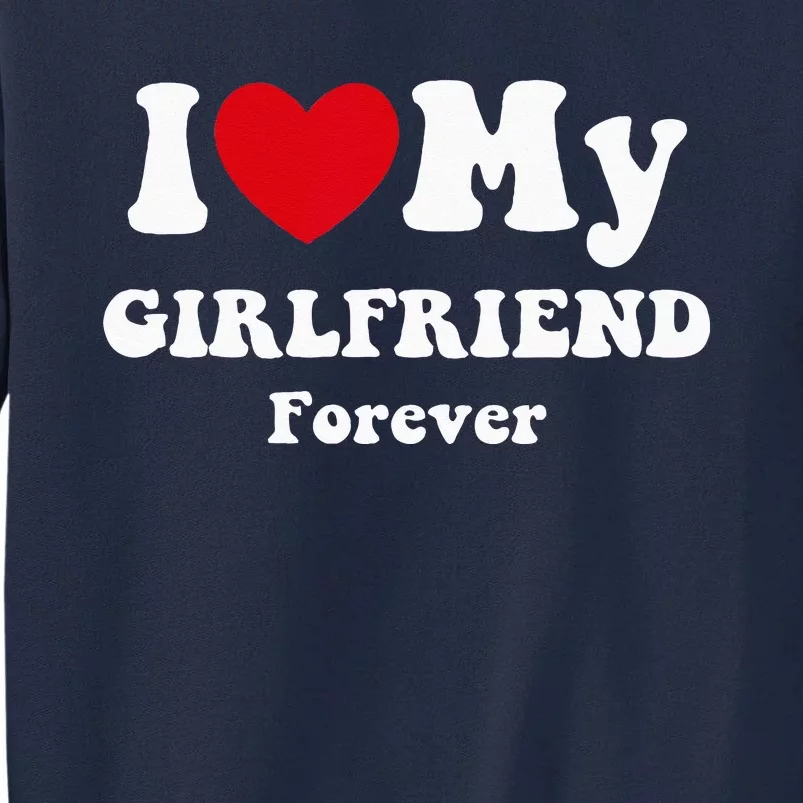 I Love My Girlfriend Tall Sweatshirt