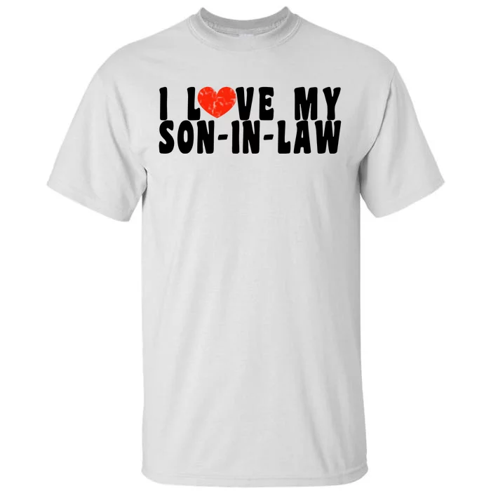 I Love My SonInLaw Tall T-Shirt