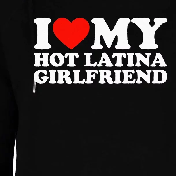 I Love My Hot Girlfriend I Love My Hot Latina Girlfriend Womens Funnel Neck Pullover Hood