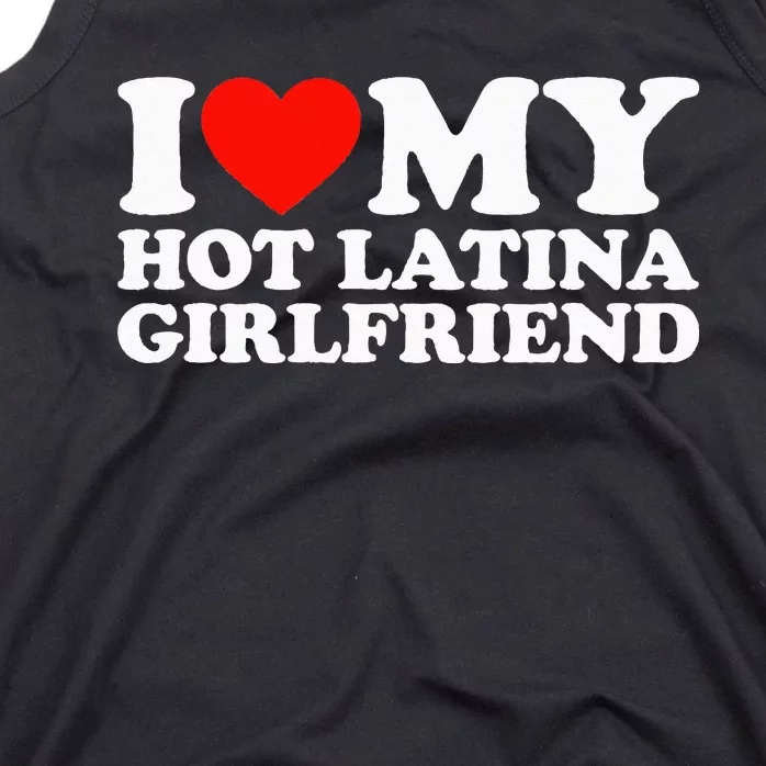 I Love My Hot Girlfriend I Love My Hot Latina Girlfriend Tank Top