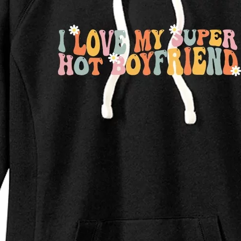 I Love My Super Hot Boyfriend I Heart My Boyfriend Women's Fleece Hoodie