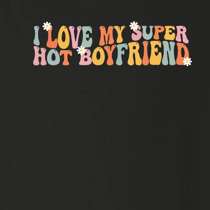 I Love My Super Hot Boyfriend I Heart My Boyfriend Toddler Long Sleeve Shirt