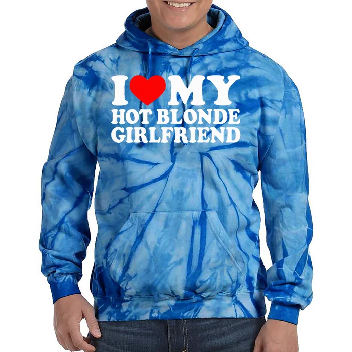 I Love My Hot Blonde Girlfriend I Heart My Blonde Hot GF Tie Dye Hoodie