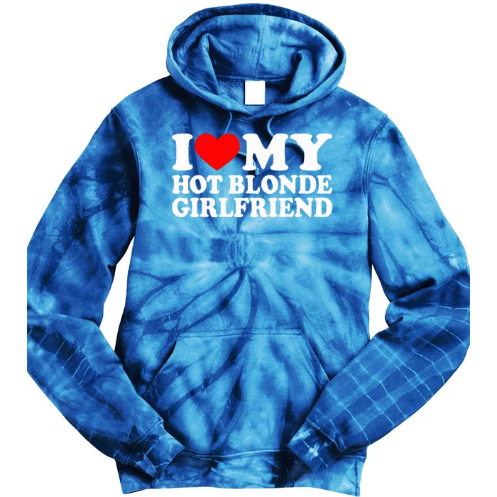 I Love My Hot Blonde Girlfriend I Heart My Blonde Hot GF Tie Dye Hoodie