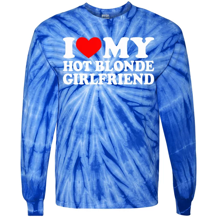 I Love My Hot Blonde Girlfriend I Heart My Blonde Hot GF Tie-Dye Long Sleeve Shirt