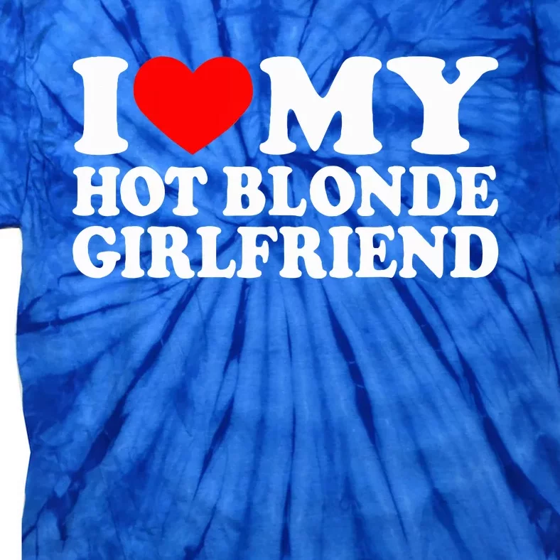 I Love My Hot Blonde Girlfriend I Heart My Blonde Hot GF Tie-Dye T-Shirt