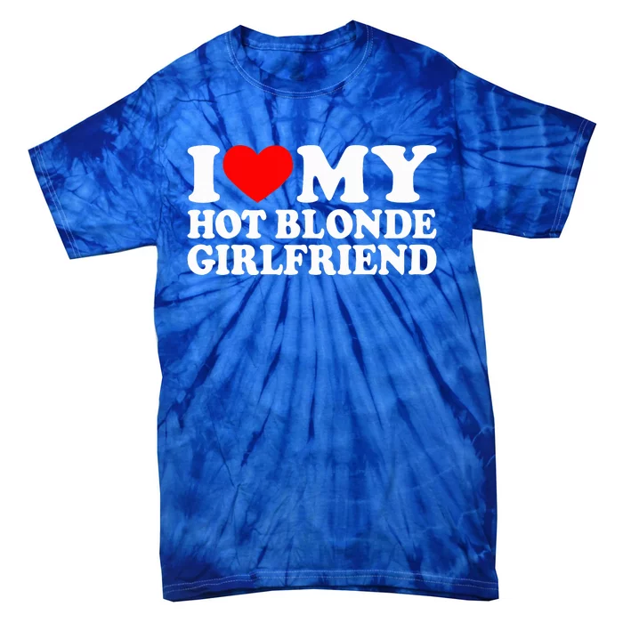 I Love My Hot Blonde Girlfriend I Heart My Blonde Hot GF Tie-Dye T-Shirt