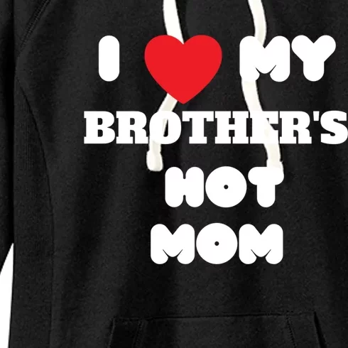 I Love My Brother’s Hot Mom Funny Graphic Design Cool Gift Women's Fleece Hoodie