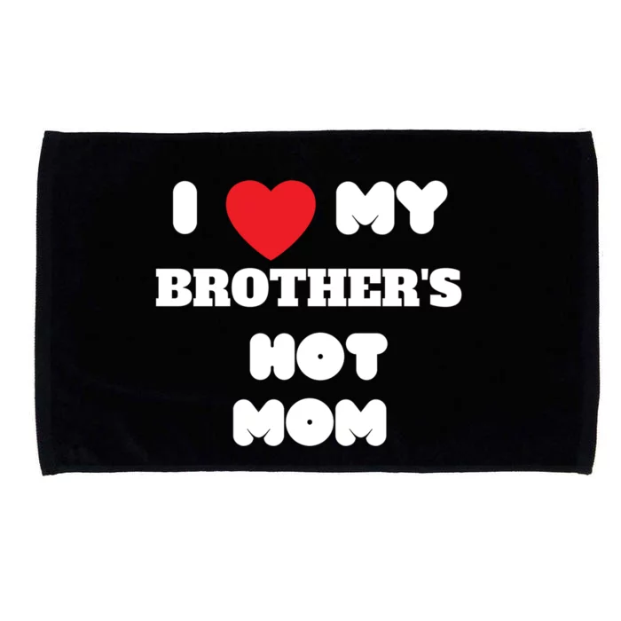 I Love My Brother’s Hot Mom Funny Graphic Design Cool Gift Microfiber Hand Towel