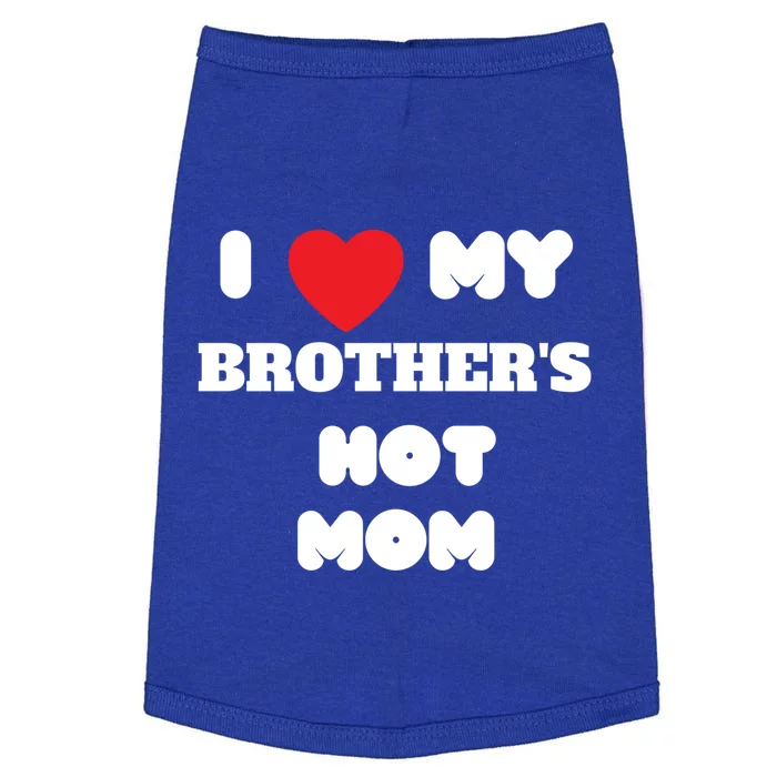 I Love My Brother’s Hot Mom Funny Graphic Design Cool Gift Doggie Tank