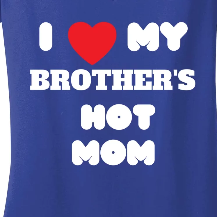 I Love My Brother’s Hot Mom Funny Graphic Design Cool Gift Women's V-Neck T-Shirt