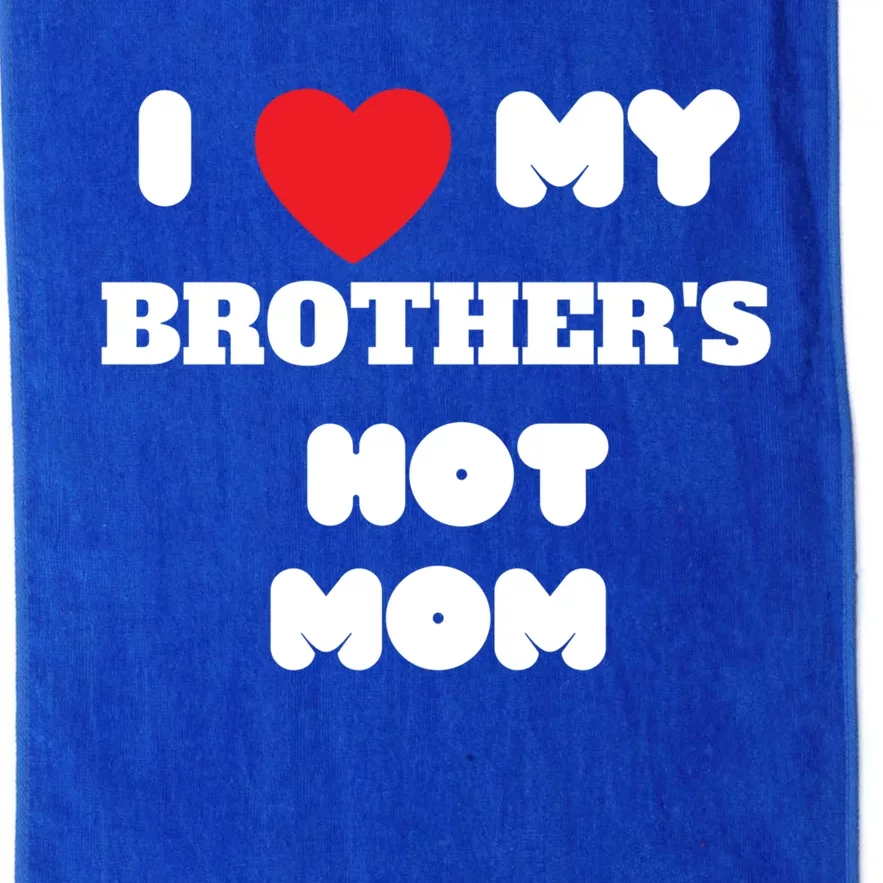 I Love My Brother’s Hot Mom Funny Graphic Design Cool Gift Platinum Collection Golf Towel