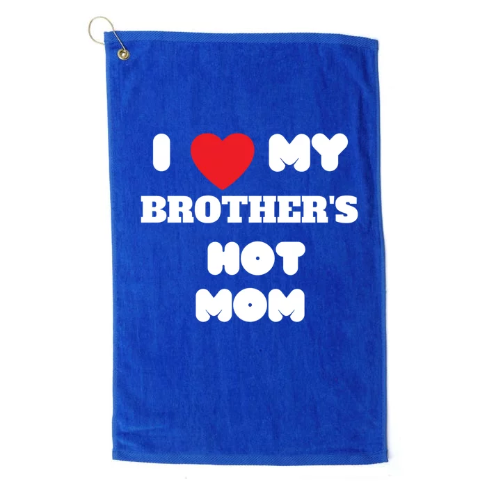 I Love My Brother’s Hot Mom Funny Graphic Design Cool Gift Platinum Collection Golf Towel