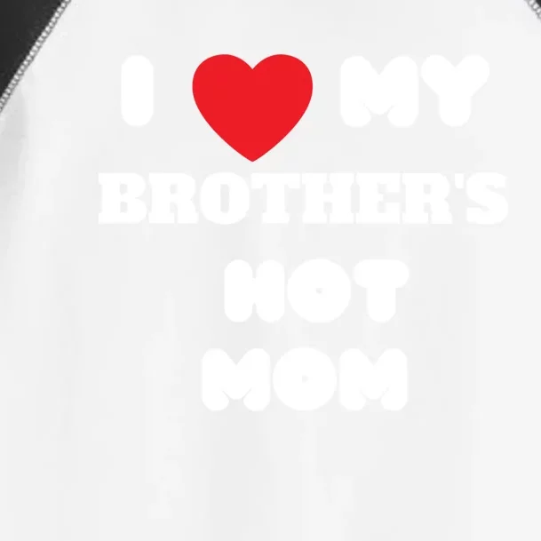 I Love My Brother’s Hot Mom Funny Graphic Design Cool Gift Toddler Fine Jersey T-Shirt